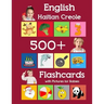 English Haitian Creole 500 Flashcards with Pictures for Babies: Learning homeschool frequency words flash cards for child toddlers preschool kindergar