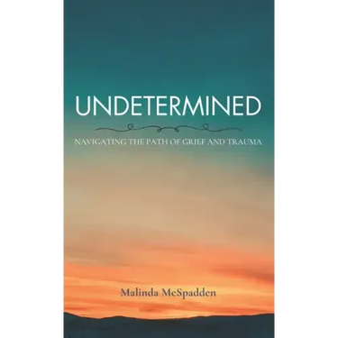 Undetermined: Navigating the Path of Grief and Trauma