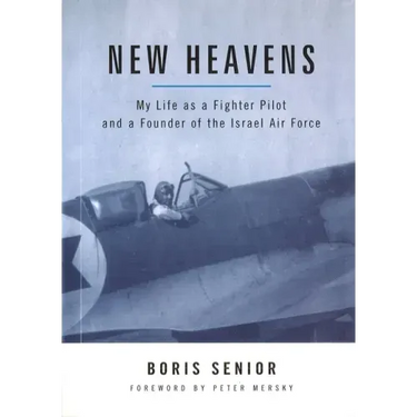 New Heavens: My Life as a Fighter Pilot and a Founder of the Israel Air Force