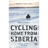Cycling Home from Siberia: 30,000 Miles, 3 Years, 1 Bicycle