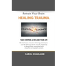 Retrain Your Brain Healing Trauma: Revolutionary trauma releasing techniques in brain neural retraining break emotional links associated with stressfu