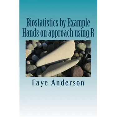 Biostatistics by Example: Hands on approach using R