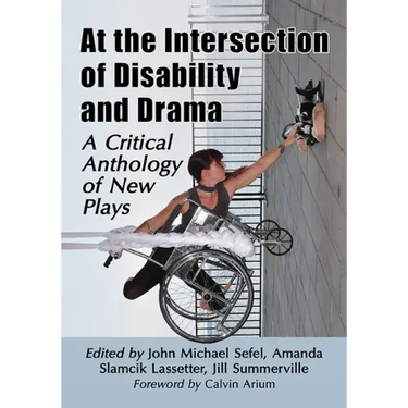 At the Intersection of Disability and Drama: A Critical Anthology of New Plays