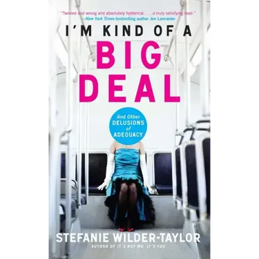 I'm Kind of a Big Deal: And Other Delusions of Adequacy