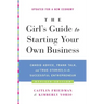The Girl's Guide to Starting Your Own Business: Candid Advice, Frank Talk, and True Stories for the Successful Entrepreneur