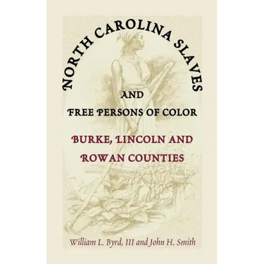 North Carolina Slaves and Free Persons of Color: Burke, Lincoln, and Rowan Counties