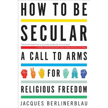 How to Be Secular: A Call to Arms for Religious Freedom