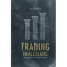 Trading Thalesians: What the Ancient World Can Teach Us about Trading Today