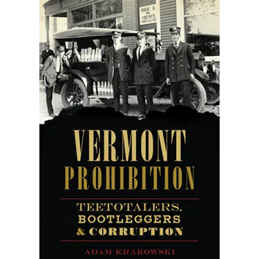 Vermont Prohibition: Teetotalers, Bootleggers & Corruption