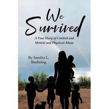 We Survived: A True Story Of Control and Mental and Physical Abuse