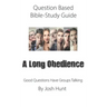 Question-based Bible Study Guide -- A Long Obedience: Good Questions Have Groups Talking