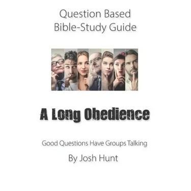 Question-based Bible Study Guide -- A Long Obedience: Good Questions Have Groups Talking