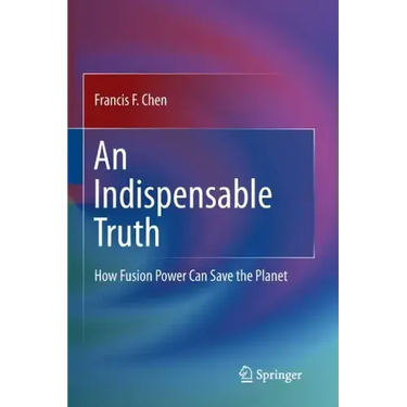 An Indispensable Truth: How Fusion Power Can Save the Planet