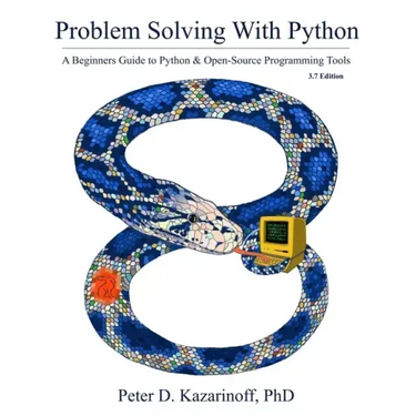 Problem Solving with Python 3.7 Edition: A beginner's guide to Python & open-source programming tools
