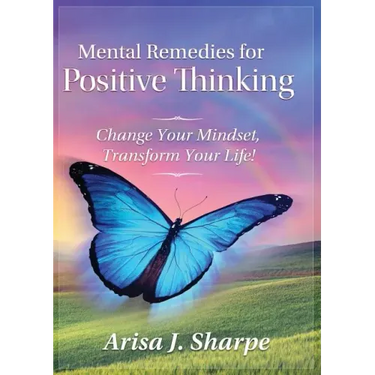 Mental Remedies for Positive Thinking: Change Your Mindset, Transform Your Life!