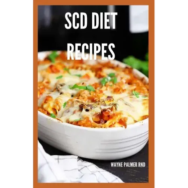 Scd Diet Recipes: The Effective Guide On Special Carbohydrates Meal Plans to Lose Weight Deliciously And Stay Gluten Free
