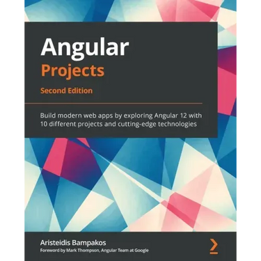 Angular Projects - Second Edition: Build modern web apps by exploring Angular 12 with 10 different projects and cutting-edge technologies