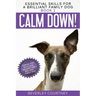 Calm Down!: Step-by-Step to a Calm, Relaxed, and Brilliant Family Dog