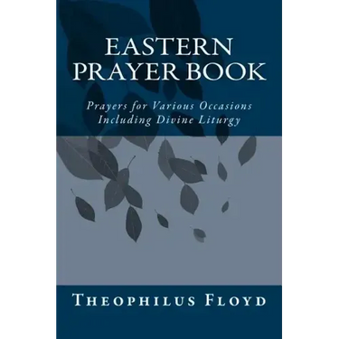 Eastern Prayer Book: Prayers for Various Occasions Including Divine Liturgy