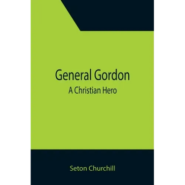 General Gordon; A Christian Hero