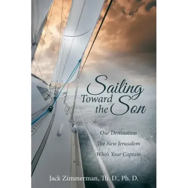 Sailing Toward the Son: Our Destination the New Jerusalem Who's Your Captain