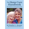 The Home Care Handbook: Your Guide to In-Home Senior Care