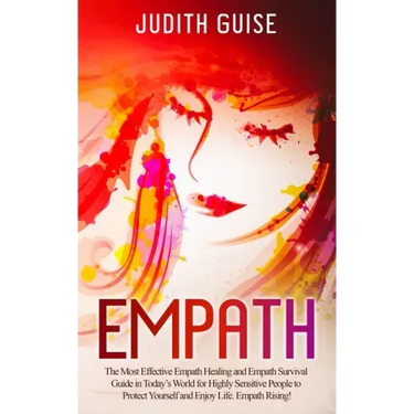 Empath: The Most Effective Empath Healing and Empath Survival Guide in Today's World for Highly Sensitive People to Protect Yo