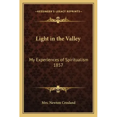 Light in the Valley: My Experiences of Spiritualism 1857