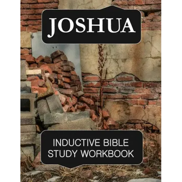 Joshua Inductive Bible Study Workbook: Full text of the book of Joshua with inductive bible study questions and prayer journaling