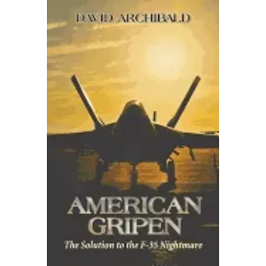 American Gripen: The Solution to the F-35 Nightmare