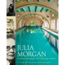 Julia Morgan: An Intimate Biography of the Trailblazing Architect
