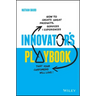 Innovator's Playbook: How to Create Great Products, Services and Experiences That Your Customers Will Love