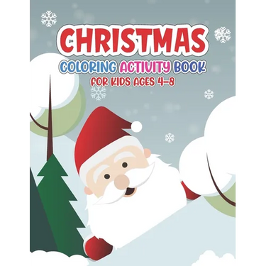 Christmas Coloring Activity Book for Kids Ages 4-8: For Ages 2-5, Ages 8-12, Preschoolers and Toddlers - Easy Xmas Pictures, Santa Claus, Snowman and