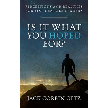 Is It What You Hoped For?: Perceptions and Realities For 21st Century Leaders