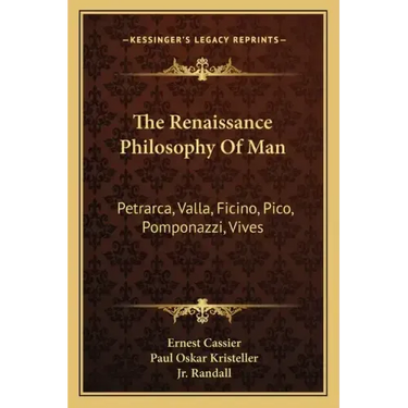 The Renaissance Philosophy of Man: Petrarca, Valla, Ficino, Pico, Pomponazzi, Vives
