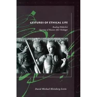 Gestures of Ethical Life: Reading Hölderlin's Question of Measure After Heidegger
