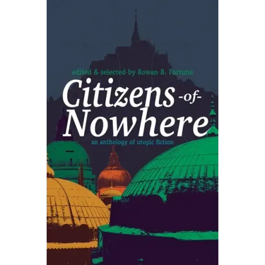 Citizens of Nowhere: an anthology of utopic fiction
