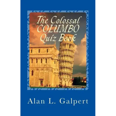 The Colossal COLUMBO Quiz Book: A Plethora of Perplexing Questions About Television's Greatest Detective Show