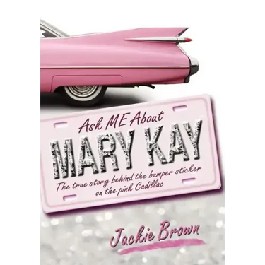 Ask Me about Mary Kay: The True Story Behind the Bumper Sticker on the Pink Cadillac