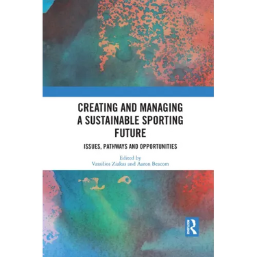 Creating and Managing a Sustainable Sporting Future: Issues, Pathways and Opportunities