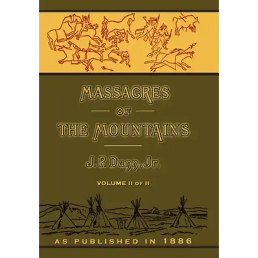 Massacres of the Mountains: A History of the Indian Wars of the Far West Volume II