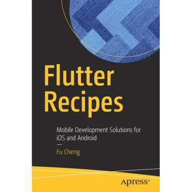 Flutter Recipes: Mobile Development Solutions for IOS and Android