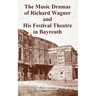 The Music Dramas of Richard Wagner and His Festival Theatre in Bayreuth
