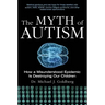 The Myth of Autism: How a Misunderstood Epidemic Is Destroying Our Children, Expanded and Revised Edition