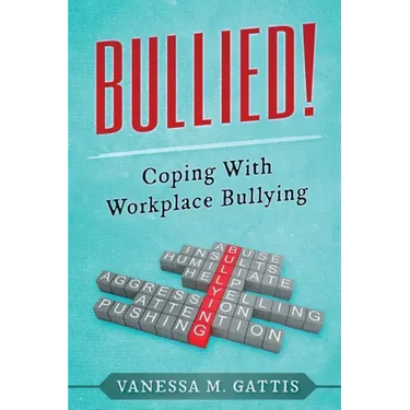 Bullied!: Coping with Workplace Bullying