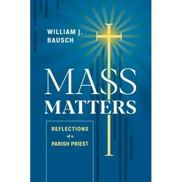 Mass Matters: Reflections of a Parish Priest