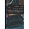 366 Menus: Each Consisting of a Soup, a Savoury Course, a Sweet Course, a Cheese Course, and a Beverage, With All Their Suitable