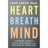 Heart Breath Mind: Conquer Stress, Build Resilience, and Perform at Your Peak