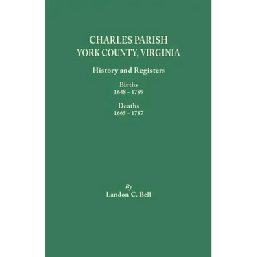 Charles Parish, York County, Virginia. History and Registers: Births 1648-1789, Deaths 1665-1787