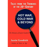 Hot War, Cold War & Beyond, Tales from the Trenches of the 20th Century: The Memoirs of Austin Goodrich